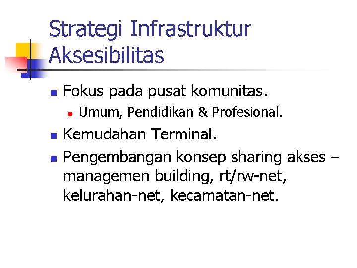 Strategi Infrastruktur Aksesibilitas n Fokus pada pusat komunitas. n n n Umum, Pendidikan &