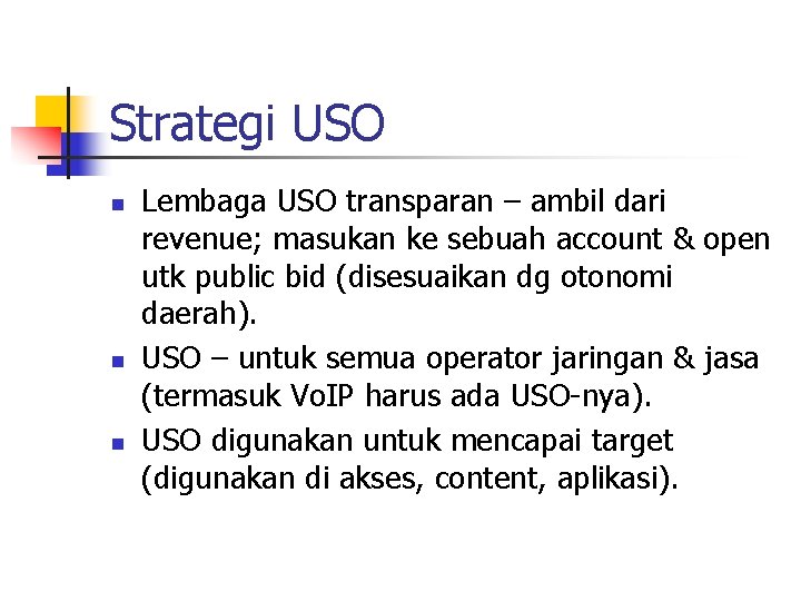 Strategi USO n n n Lembaga USO transparan – ambil dari revenue; masukan ke