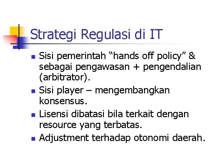 Strategi Regulasi di IT n n Sisi pemerintah “hands off policy” & sebagai pengawasan