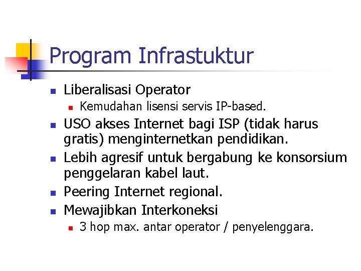 Program Infrastuktur n Liberalisasi Operator n n n Kemudahan lisensi servis IP-based. USO akses