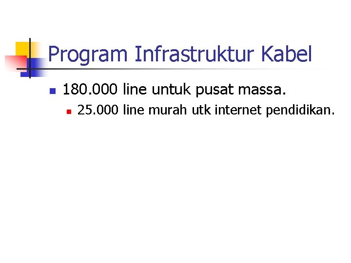 Program Infrastruktur Kabel n 180. 000 line untuk pusat massa. n 25. 000 line
