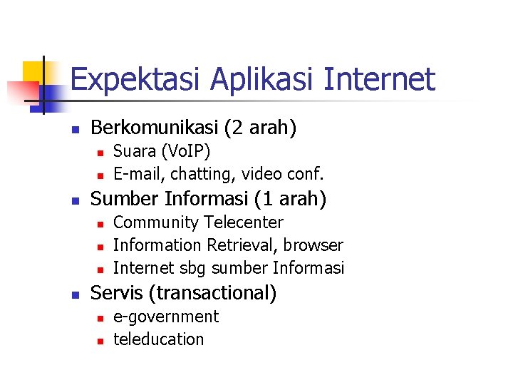 Expektasi Aplikasi Internet n Berkomunikasi (2 arah) n n n Sumber Informasi (1 arah)