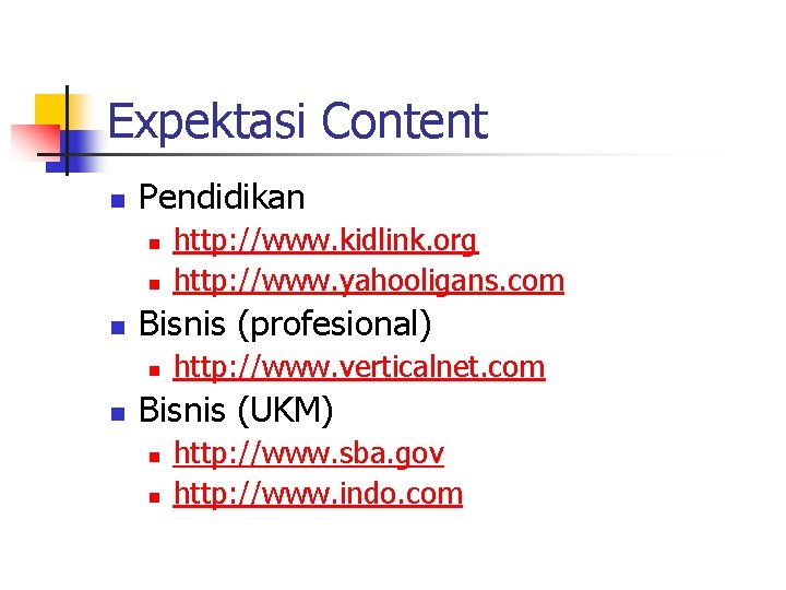 Expektasi Content n Pendidikan n Bisnis (profesional) n n http: //www. kidlink. org http: