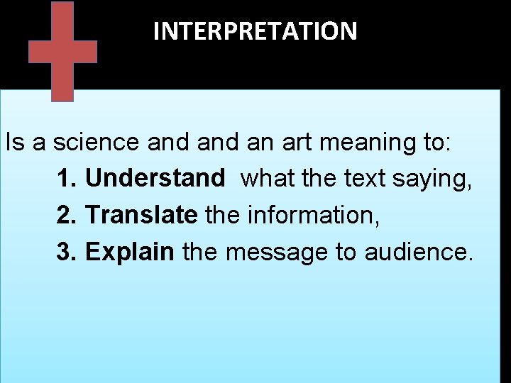 INTERPRETATION Is a science and an art meaning to: 1. Understand what the text