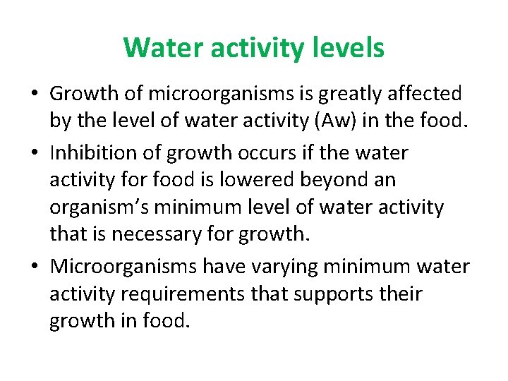 Water activity levels • Growth of microorganisms is greatly affected by the level of