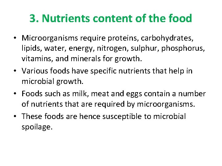 3. Nutrients content of the food • Microorganisms require proteins, carbohydrates, lipids, water, energy,