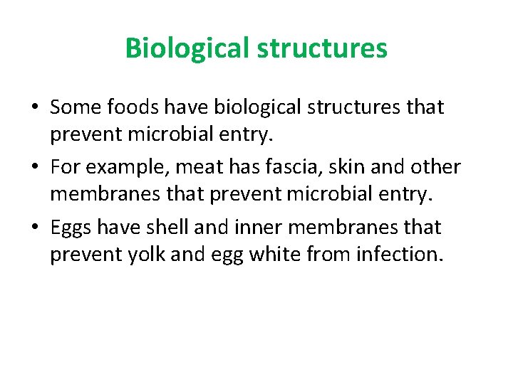 Biological structures • Some foods have biological structures that prevent microbial entry. • For