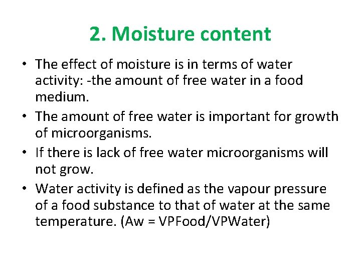 2. Moisture content • The effect of moisture is in terms of water activity: