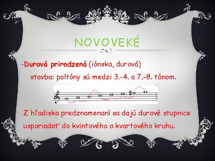 NOVOVEKÉ -Durová prirodzená (iónska, durová) stavba: poltóny sú medzi 3. -4. a 7. -8.