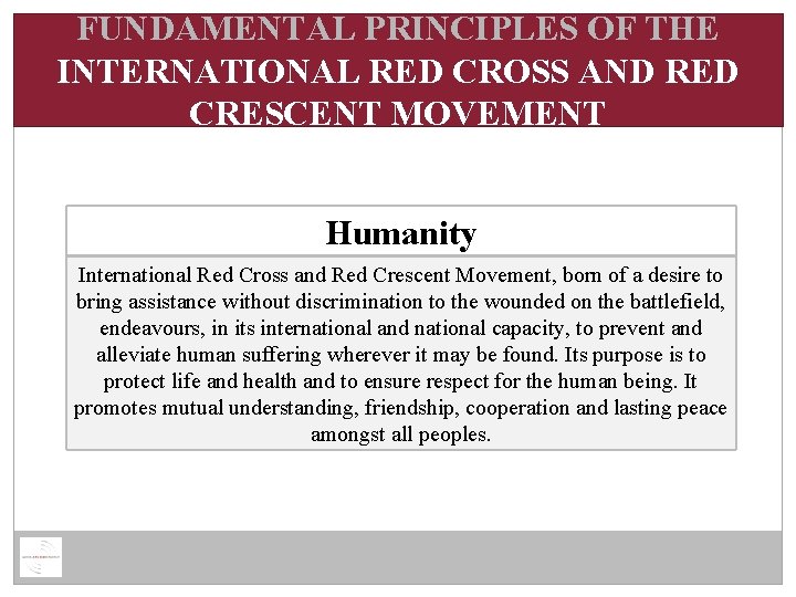 FUNDAMENTAL PRINCIPLES OF THE INTERNATIONAL RED CROSS AND RED CRESCENT MOVEMENT Humanity International Red