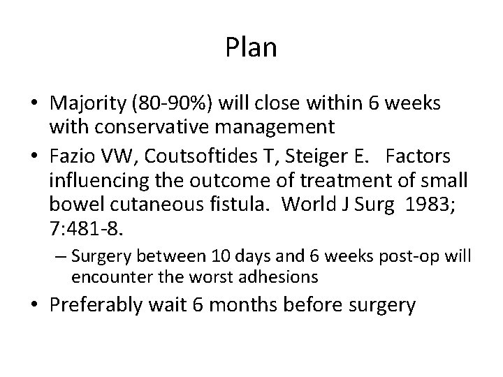 Plan • Majority (80 -90%) will close within 6 weeks with conservative management •