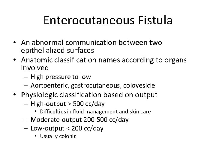 Enterocutaneous Fistula • An abnormal communication between two epithelialized surfaces • Anatomic classification names