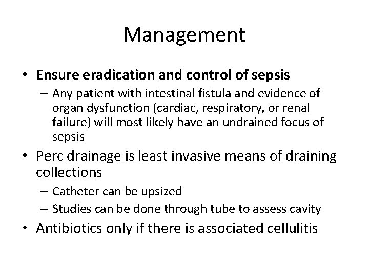 Management • Ensure eradication and control of sepsis – Any patient with intestinal fistula