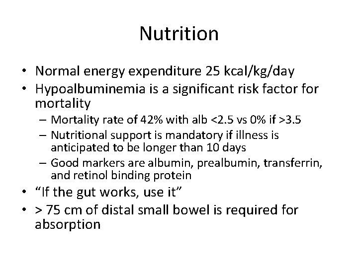 Nutrition • Normal energy expenditure 25 kcal/kg/day • Hypoalbuminemia is a significant risk factor