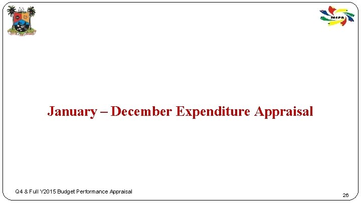 January – December Expenditure Appraisal Q 4 & Full Y 2015 Budget Performance Appraisal