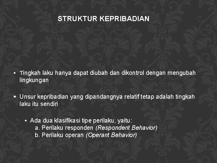 STRUKTUR KEPRIBADIAN Tingkah laku hanya dapat diubah dan dikontrol dengan mengubah lingkungan Unsur kepribadian