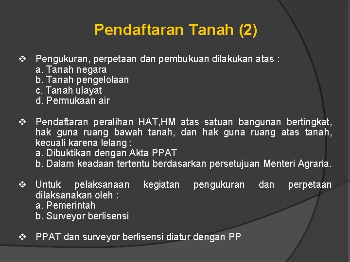 Pendaftaran Tanah (2) v Pengukuran, perpetaan dan pembukuan dilakukan atas : a. Tanah negara