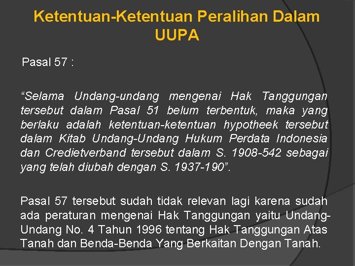 Ketentuan-Ketentuan Peralihan Dalam UUPA Pasal 57 : “Selama Undang-undang mengenai Hak Tanggungan tersebut dalam