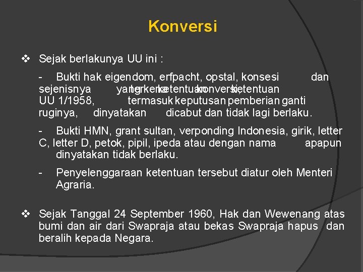 Konversi v Sejak berlakunya UU ini : - Bukti hak eigendom, erfpacht, opstal, konsesi