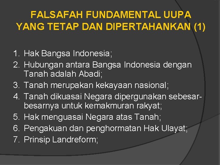 FALSAFAH FUNDAMENTAL UUPA YANG TETAP DAN DIPERTAHANKAN (1) 1. Hak Bangsa Indonesia; 2. Hubungan