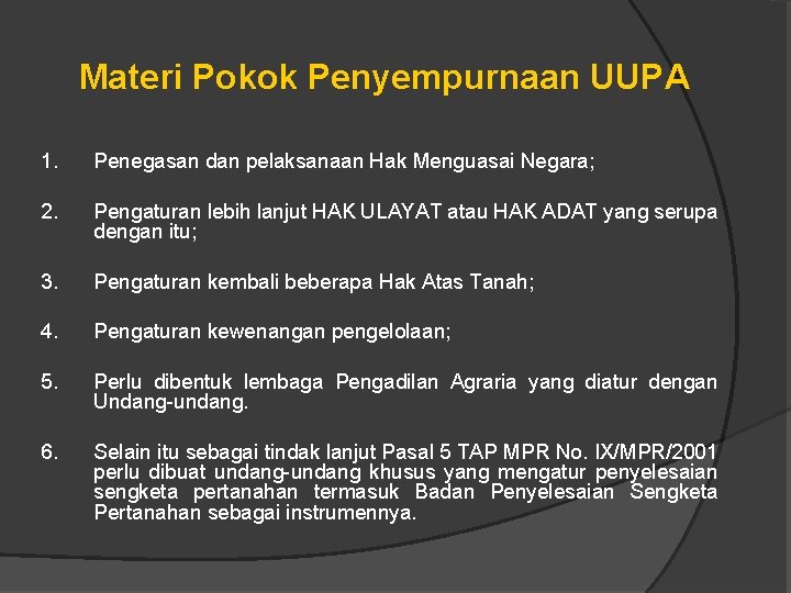 Materi Pokok Penyempurnaan UUPA 1. Penegasan dan pelaksanaan Hak Menguasai Negara; 2. Pengaturan lebih