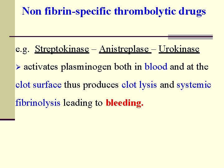 Non fibrin-specific thrombolytic drugs e. g. Streptokinase – Anistreplase – Urokinase Ø activates plasminogen