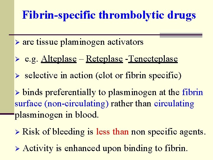 Fibrin-specific thrombolytic drugs Ø are tissue plaminogen activators Ø e. g. Alteplase – Reteplase