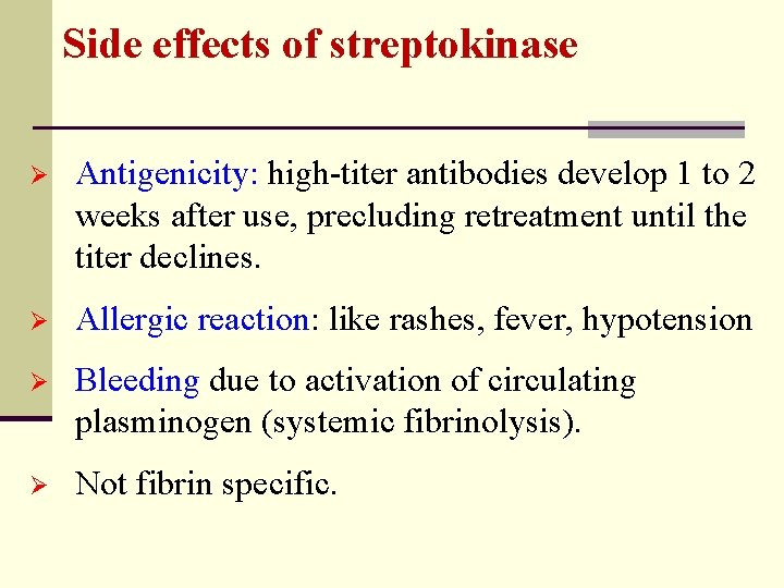 Side effects of streptokinase Ø Antigenicity: high-titer antibodies develop 1 to 2 weeks after