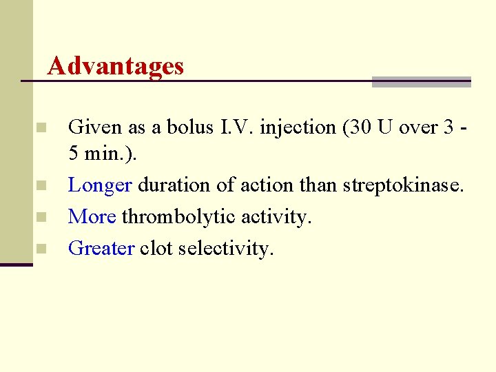 Advantages n n Given as a bolus I. V. injection (30 U over 3