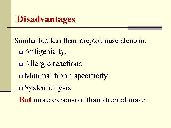 Disadvantages Similar but less than streptokinase alone in: Antigenicity. q Allergic reactions. q Minimal