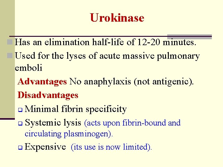 Urokinase n Has an elimination half-life of 12 -20 minutes. n Used for the