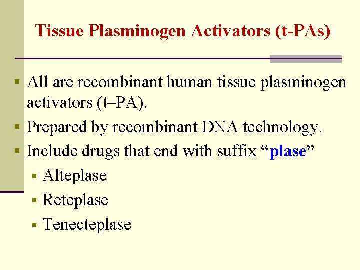 Tissue Plasminogen Activators (t-PAs) § All are recombinant human tissue plasminogen activators (t–PA). §