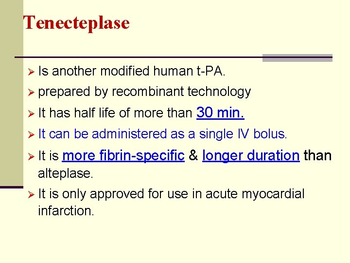 Tenecteplase Ø Is another modified human t-PA. Ø prepared by recombinant technology Ø It