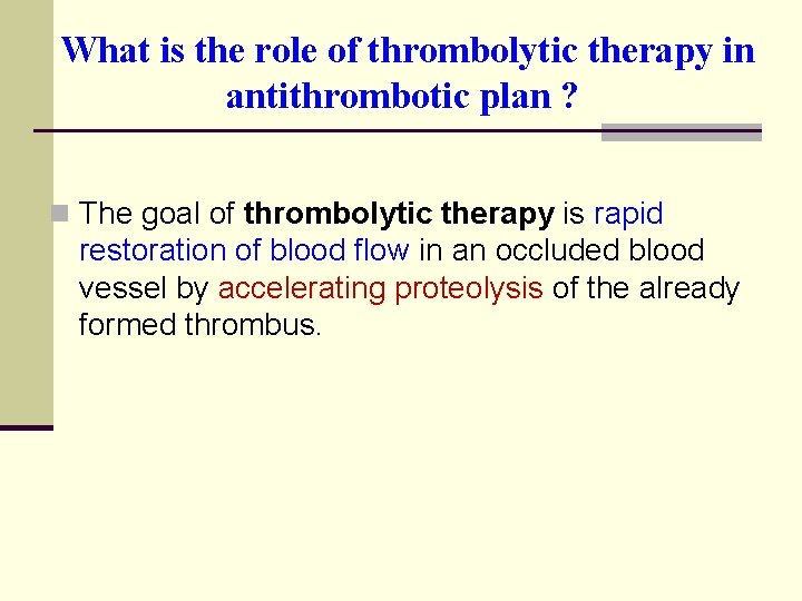  What is the role of thrombolytic therapy in antithrombotic plan ? n The