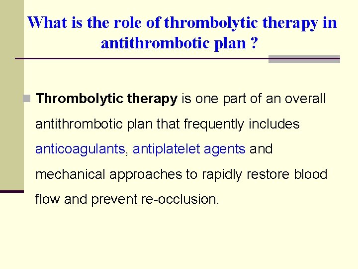  What is the role of thrombolytic therapy in antithrombotic plan ? n Thrombolytic