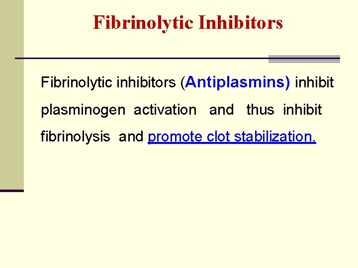 Fibrinolytic Inhibitors Fibrinolytic inhibitors (Antiplasmins) inhibit plasminogen activation and thus inhibit fibrinolysis and promote