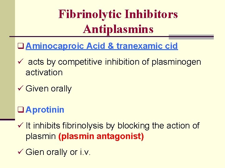 Fibrinolytic Inhibitors Antiplasmins q Aminocaproic Acid & tranexamic cid ü acts by competitive inhibition