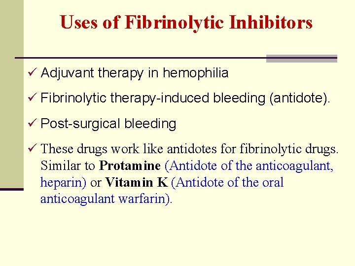 Uses of Fibrinolytic Inhibitors ü Adjuvant therapy in hemophilia ü Fibrinolytic therapy-induced bleeding (antidote).