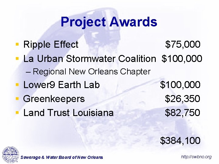 Project Awards § Ripple Effect $75, 000 § La Urban Stormwater Coalition $100, 000