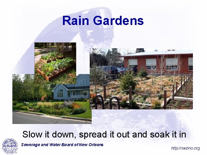 Rain Gardens Slow it down, spread it out and soak it in Sewerage and