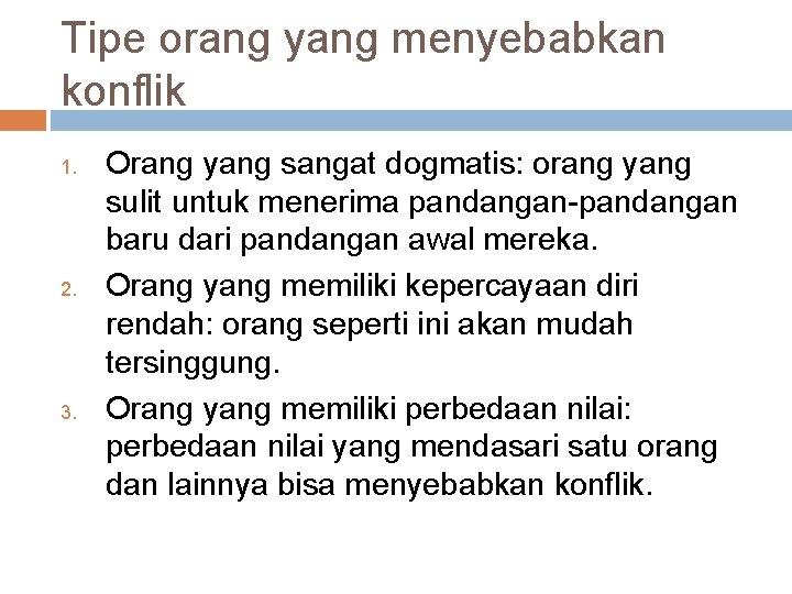 Tipe orang yang menyebabkan konflik 1. 2. 3. Orang yang sangat dogmatis: orang yang