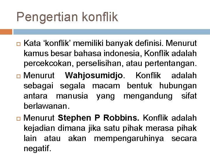 Pengertian konflik Kata ‘konflik’ memiliki banyak definisi. Menurut kamus besar bahasa indonesia, Konflik adalah