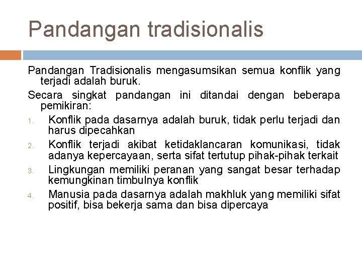 Pandangan tradisionalis Pandangan Tradisionalis mengasumsikan semua konflik yang terjadi adalah buruk. Secara singkat pandangan