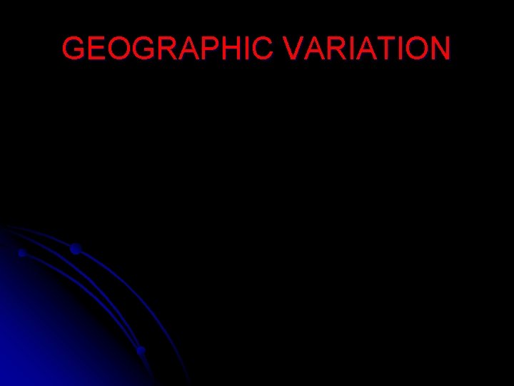 GEOGRAPHIC VARIATION 