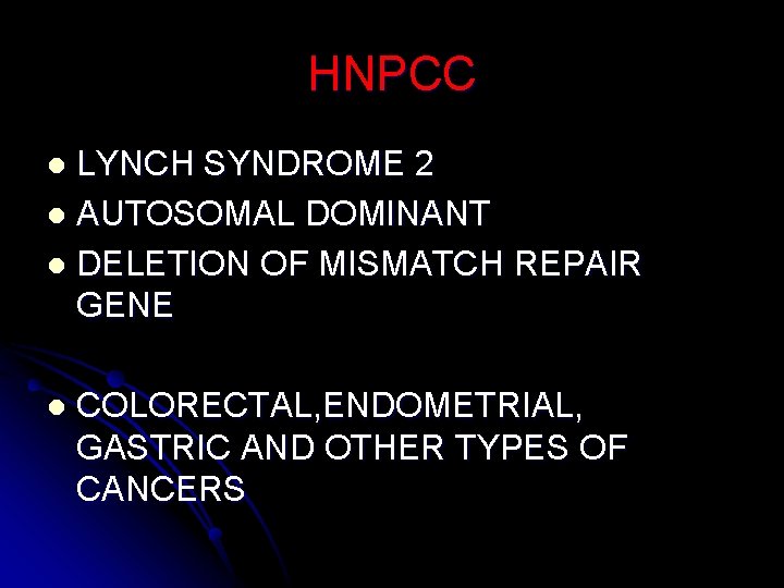 HNPCC LYNCH SYNDROME 2 l AUTOSOMAL DOMINANT l DELETION OF MISMATCH REPAIR GENE l