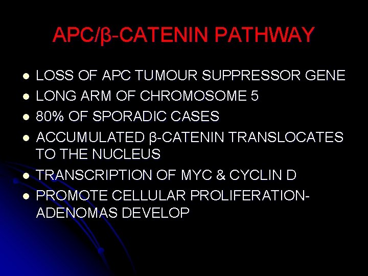 APC/β-CATENIN PATHWAY l l l LOSS OF APC TUMOUR SUPPRESSOR GENE LONG ARM OF