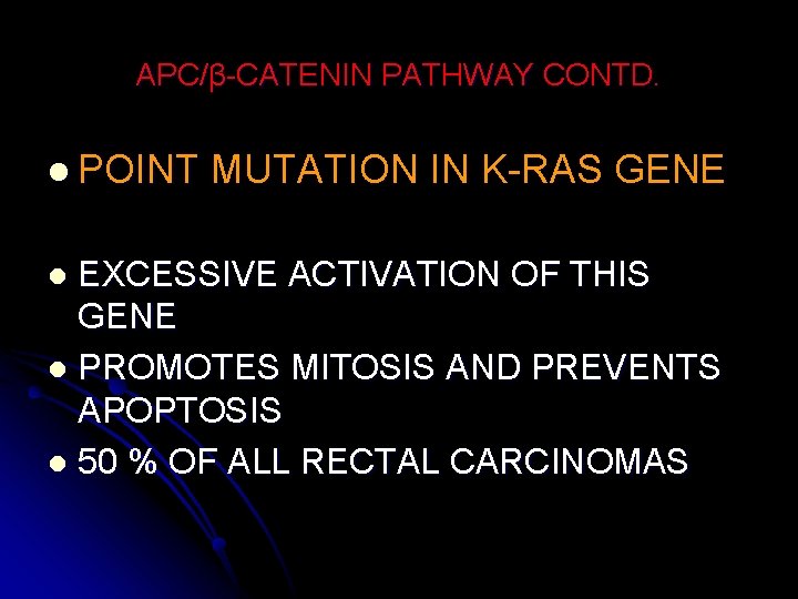 APC/β-CATENIN PATHWAY CONTD. l POINT MUTATION IN K-RAS GENE EXCESSIVE ACTIVATION OF THIS GENE