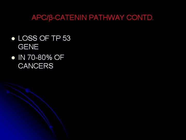 APC/β-CATENIN PATHWAY CONTD. l l LOSS OF TP 53 GENE IN 70 -80% OF