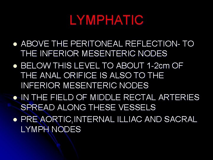 LYMPHATIC l l ABOVE THE PERITONEAL REFLECTION- TO THE INFERIOR MESENTERIC NODES BELOW THIS