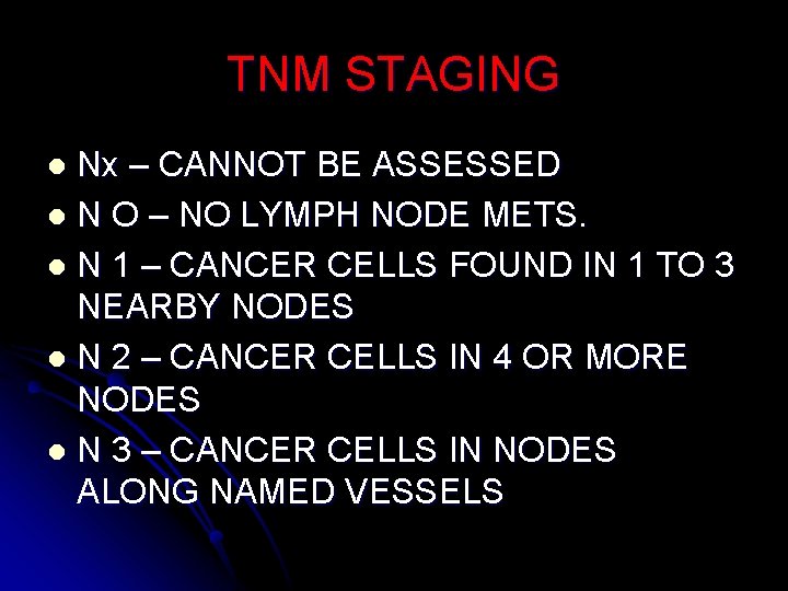 TNM STAGING Nx – CANNOT BE ASSESSED l N O – NO LYMPH NODE